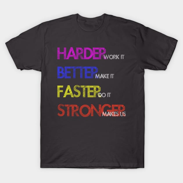 Harder Better Faster Stronger T-Shirt by Cisne Negro